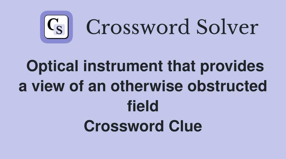 Optical instrument that provides a view of an otherwise obstructed